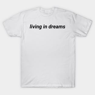 living in dreams- aesthetic vaporwave quote T-Shirt